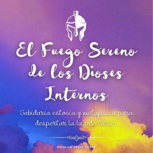 El Fuego Sereno de los Dioses Internos