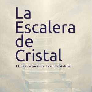 La Escalera de Cristal – El Camino de la Pureza, la Ascensión y la Voluntad Iluminada (PDF)